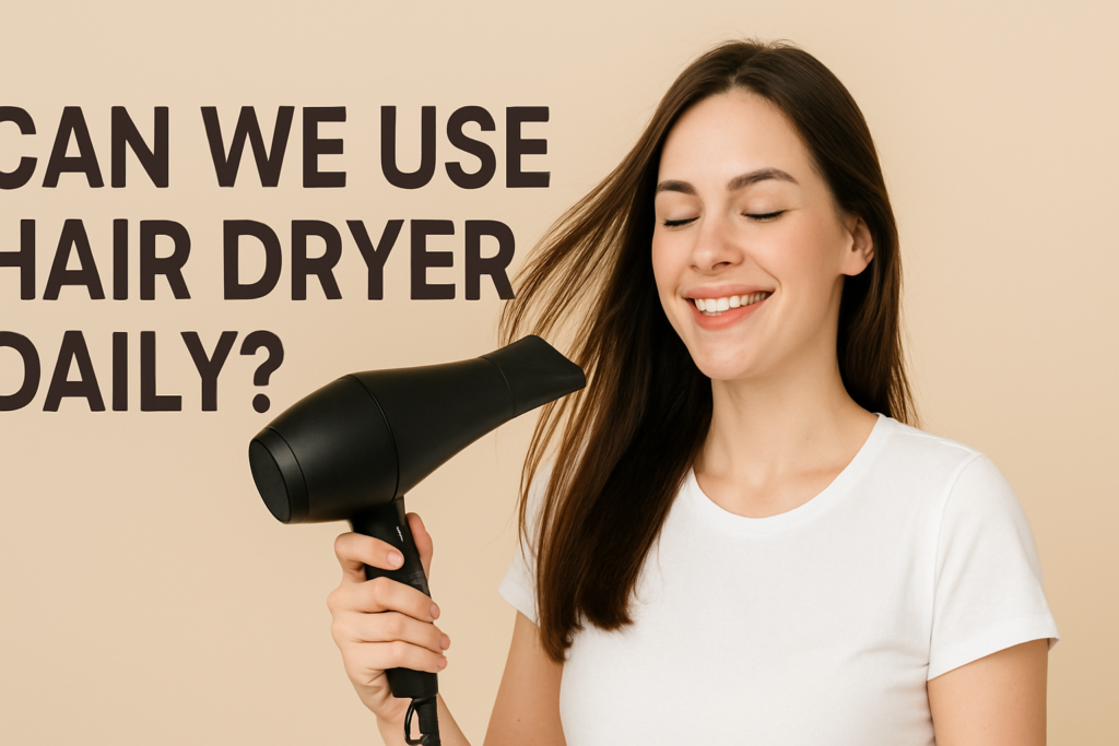can we use hair dryer daily